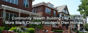 Community Wealth Building Day to Help More Black Chicago Residents Own Homes